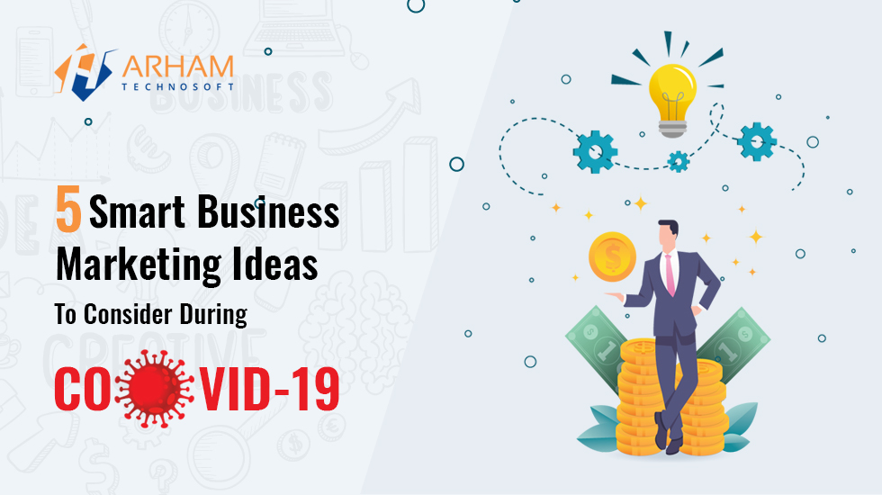 5 Smart Business Marketing Ideas to Consider During Covid-19