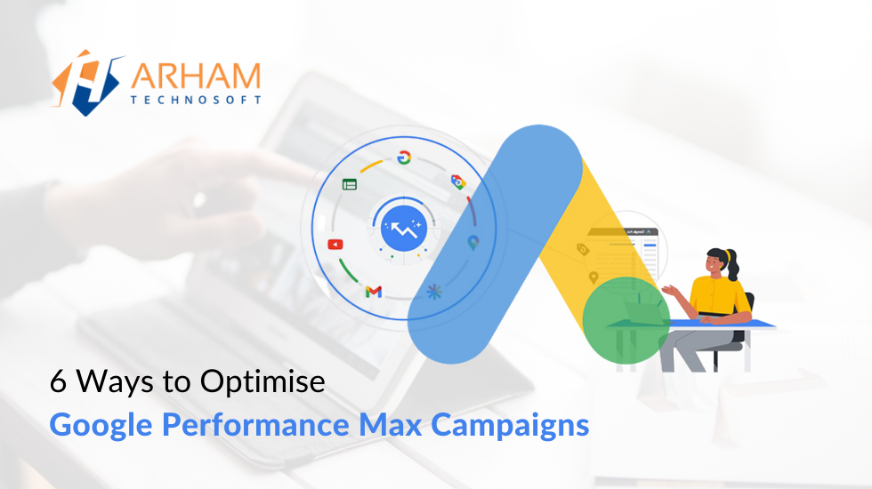 6 Ways to Optimise Google Performance Max Campaigns