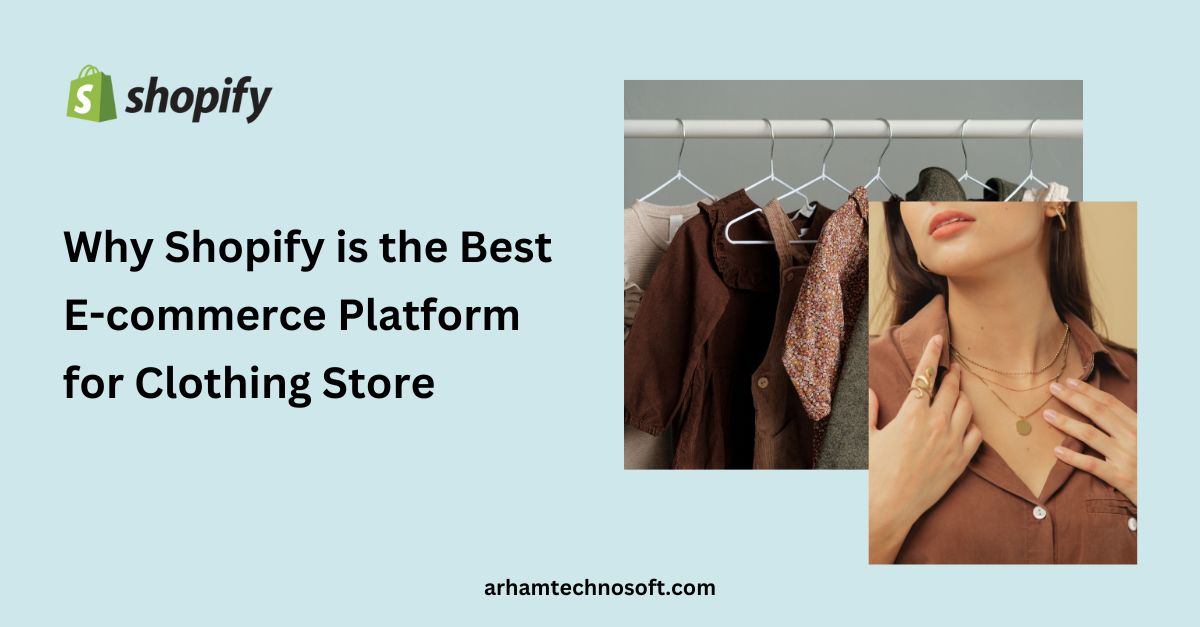 Why Shopify is the Best E-commerce Platform for Clothing Store - Arham technosoft