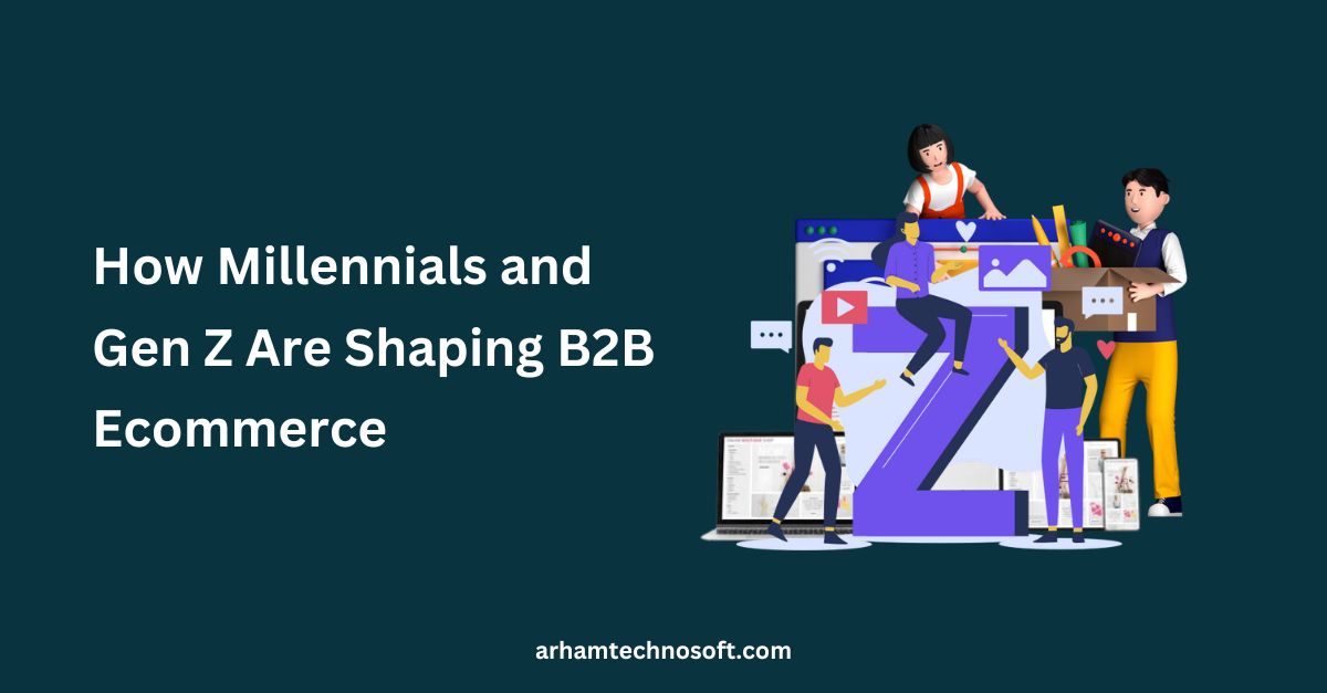 How Millennials and Gen Z Are Shaping B2B Ecommerce